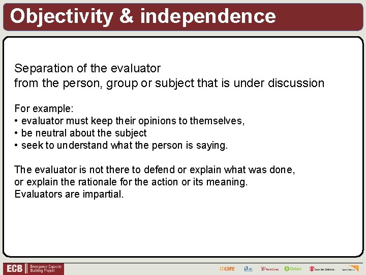 Objectivity & independence Separation of the evaluator from the person, group or subject that