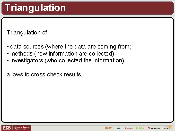 Triangulation of • data sources (where the data are coming from) • methods (how