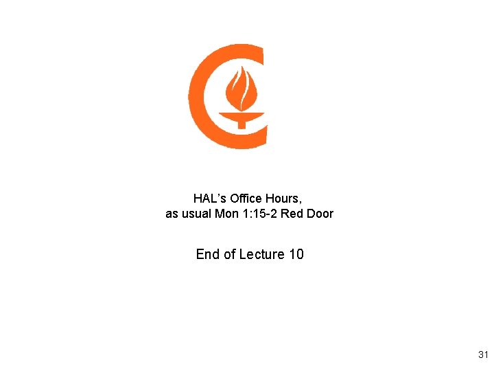 HAL’s Office Hours, as usual Mon 1: 15 -2 Red Door End of Lecture
