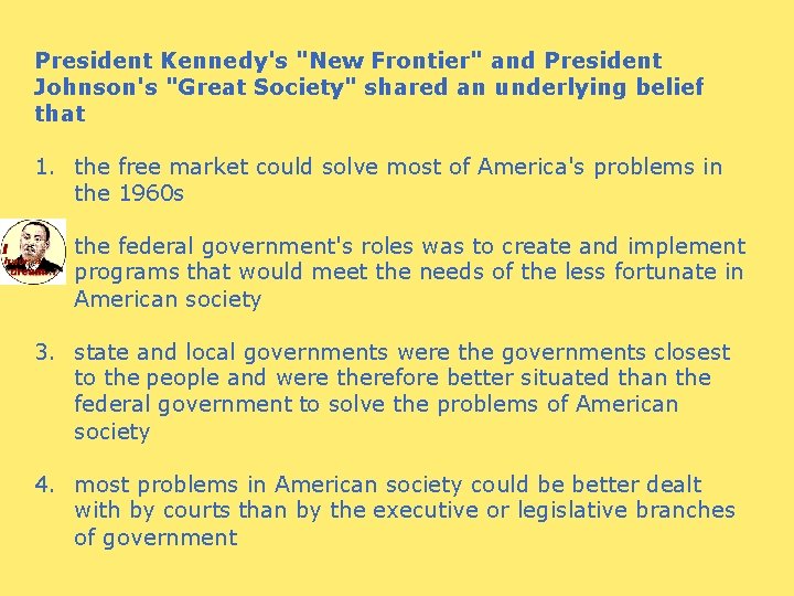 President Kennedy's "New Frontier" and President Johnson's "Great Society" shared an underlying belief that