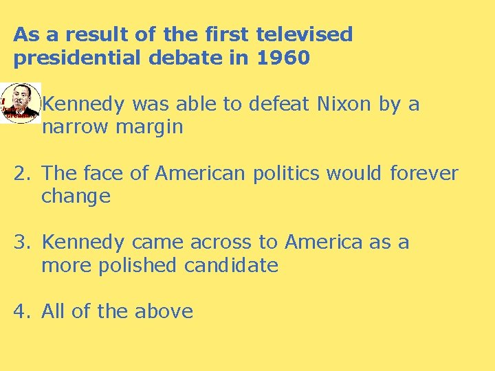 As a result of the first televised presidential debate in 1960 1. Kennedy was