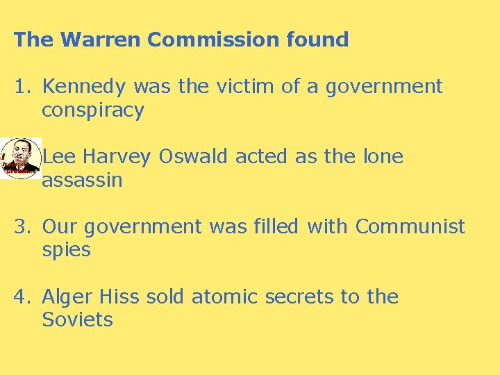 The Warren Commission found 1. Kennedy was the victim of a government conspiracy 2.
