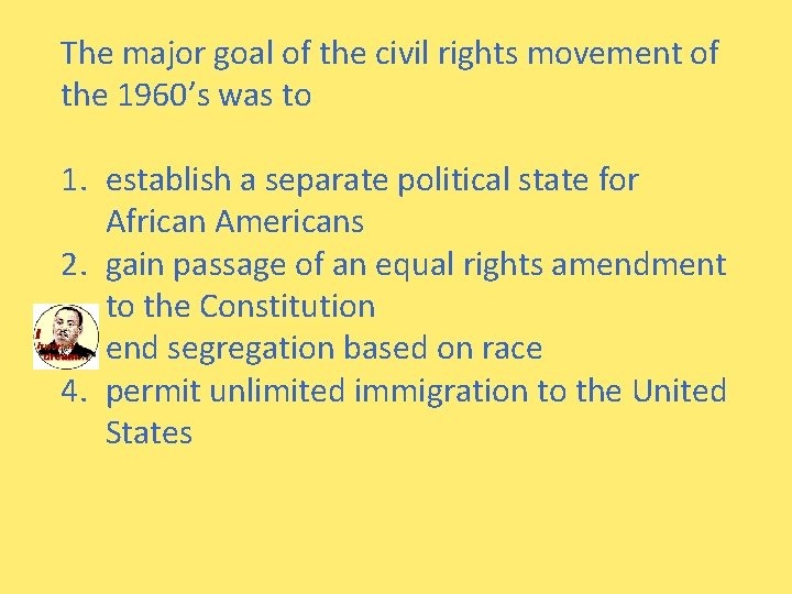 The major goal of the civil rights movement of the 1960’s was to 1.