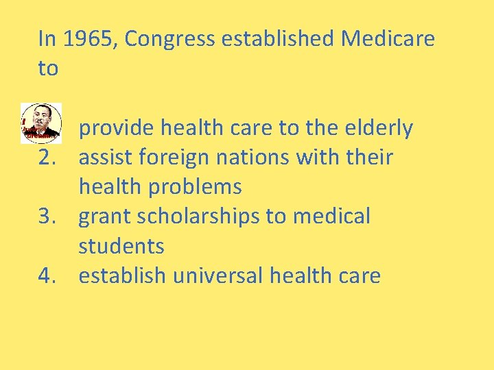 In 1965, Congress established Medicare to 1. provide health care to the elderly 2.