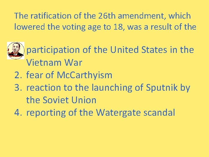 The ratification of the 26 th amendment, which lowered the voting age to 18,