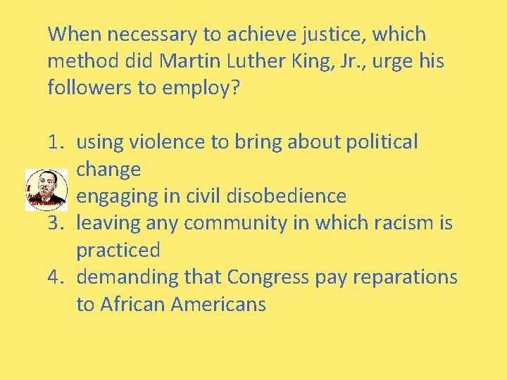 When necessary to achieve justice, which method did Martin Luther King, Jr. , urge