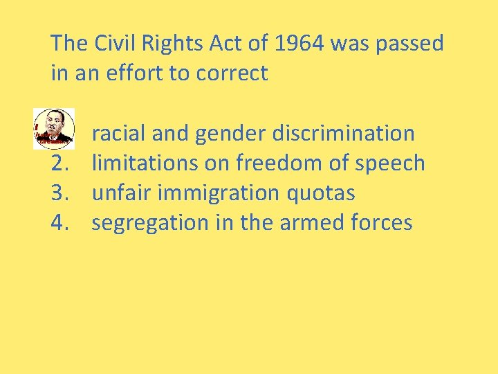 The Civil Rights Act of 1964 was passed in an effort to correct 1.