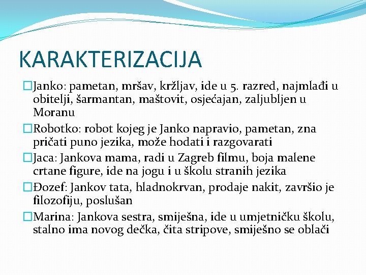 KARAKTERIZACIJA �Janko: pametan, mršav, kržljav, ide u 5. razred, najmlađi u obitelji, šarmantan, maštovit,