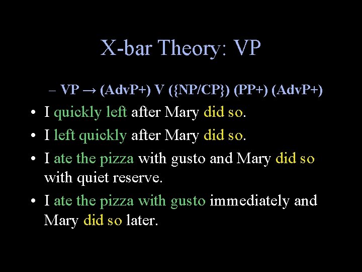 X-bar Theory: VP – VP → (Adv. P+) V ({NP/CP}) (PP+) (Adv. P+) •