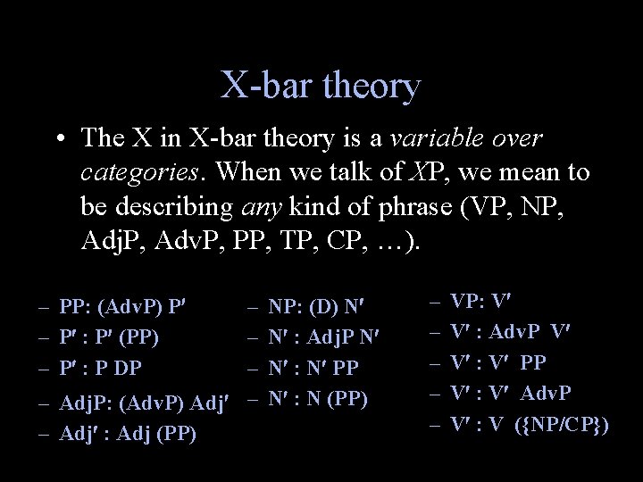 X-bar theory • The X in X-bar theory is a variable over categories. When