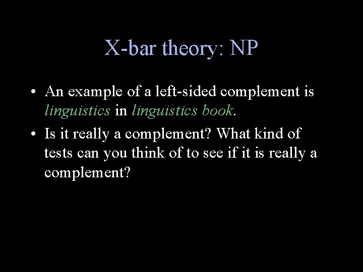 X-bar theory: NP • An example of a left-sided complement is linguistics in linguistics