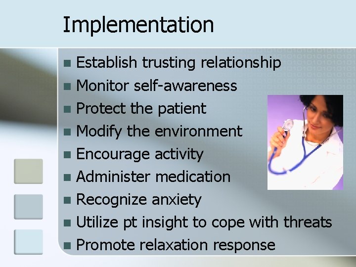 Implementation Establish trusting relationship n Monitor self-awareness n Protect the patient n Modify the