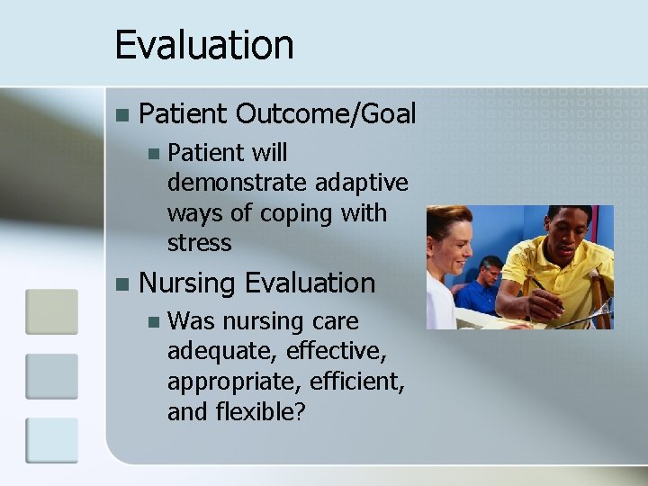 Evaluation n Patient Outcome/Goal n n Patient will demonstrate adaptive ways of coping with