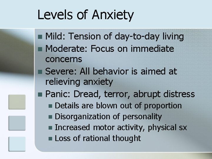 Levels of Anxiety Mild: Tension of day-to-day living n Moderate: Focus on immediate concerns