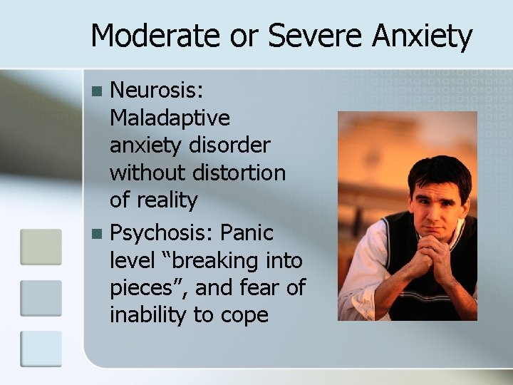 Moderate or Severe Anxiety Neurosis: Maladaptive anxiety disorder without distortion of reality n Psychosis: