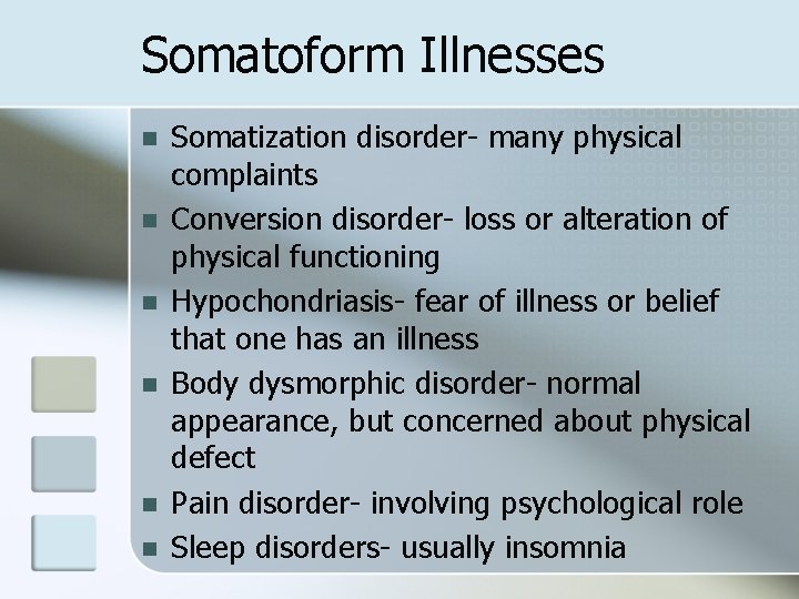 Somatoform Illnesses n n n Somatization disorder- many physical complaints Conversion disorder- loss or