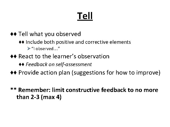 Tell ♦♦ Tell what you observed ♦♦ Include both positive and corrective elements Ø Tell ♦♦ Tell what you observed ♦♦ Include both positive and corrective elements Ø