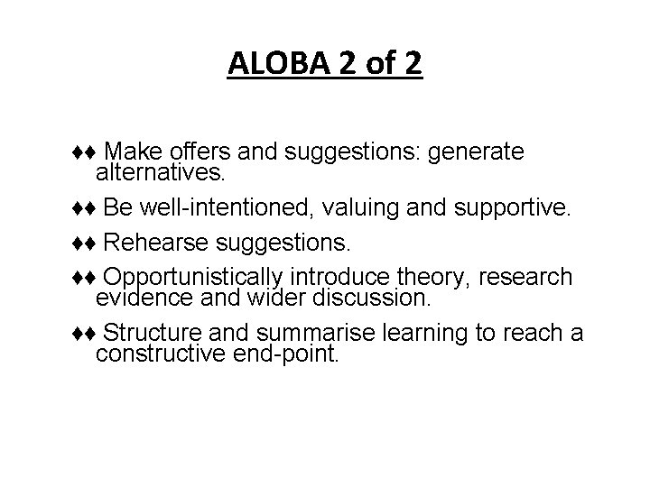 ALOBA 2 of 2 ♦♦ Make offers and suggestions: generate alternatives. ♦♦ Be well-intentioned, ALOBA 2 of 2 ♦♦ Make offers and suggestions: generate alternatives. ♦♦ Be well-intentioned,