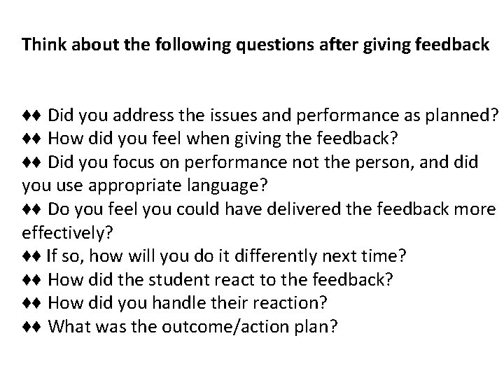 Think about the following questions after giving feedback ♦♦ Did you address the issues Think about the following questions after giving feedback ♦♦ Did you address the issues