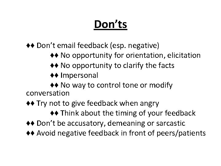 Don’ts ♦♦ Don’t email feedback (esp. negative) ♦♦ No opportunity for orientation, elicitation ♦♦ Don’ts ♦♦ Don’t email feedback (esp. negative) ♦♦ No opportunity for orientation, elicitation ♦♦