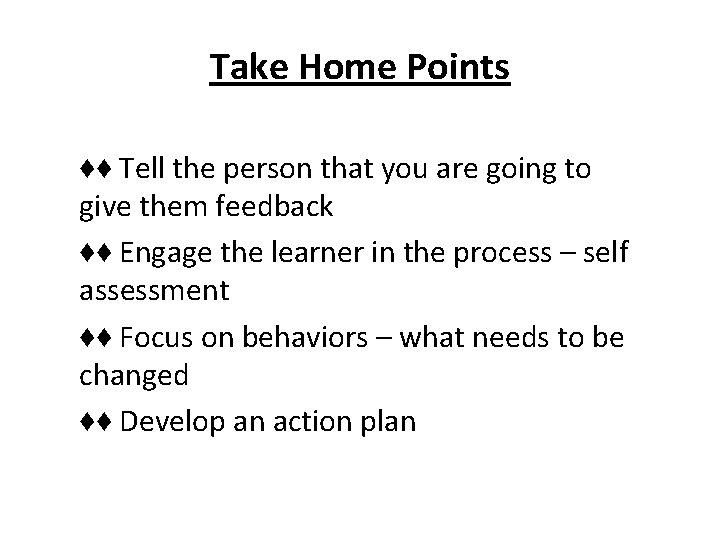 Take Home Points ♦♦ Tell the person that you are going to give them Take Home Points ♦♦ Tell the person that you are going to give them