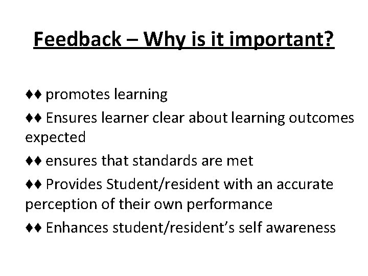 Feedback – Why is it important? ♦♦ promotes learning ♦♦ Ensures learner clear about Feedback – Why is it important? ♦♦ promotes learning ♦♦ Ensures learner clear about