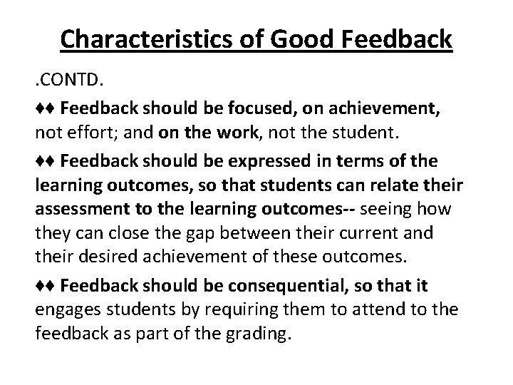 Characteristics of Good Feedback. CONTD. ♦♦ Feedback should be focused, on achievement, not effort; Characteristics of Good Feedback. CONTD. ♦♦ Feedback should be focused, on achievement, not effort;