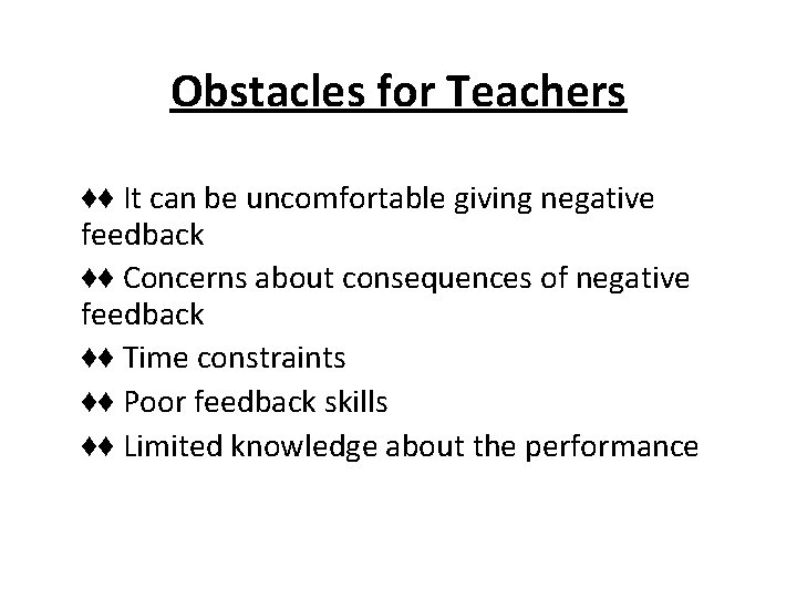 Obstacles for Teachers ♦♦ It can be uncomfortable giving negative feedback ♦♦ Concerns about Obstacles for Teachers ♦♦ It can be uncomfortable giving negative feedback ♦♦ Concerns about