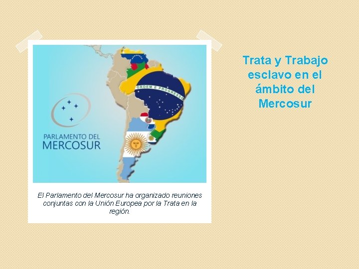 Trata y Trabajo esclavo en el ámbito del Mercosur El Parlamento del Mercosur ha