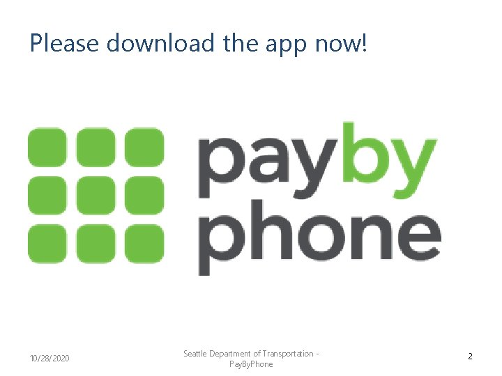 Please download the app now! 10/28/2020 Seattle Department of Transportation Pay. By. Phone 2