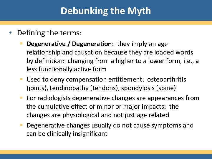 Debunking the Myth • Defining the terms: § Degenerative / Degeneration: they imply an