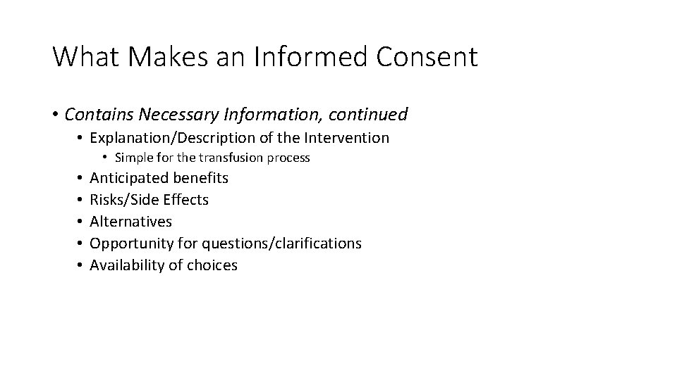 What Makes an Informed Consent • Contains Necessary Information, continued • Explanation/Description of the