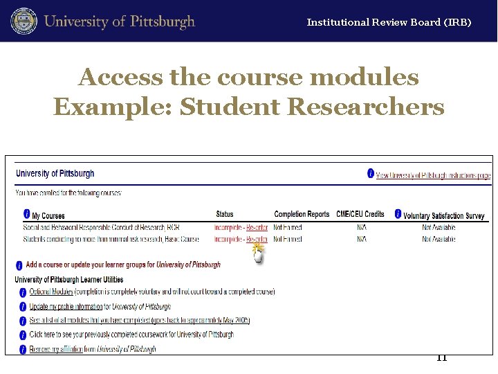 Institutional Review Board (IRB) Access the course modules Example: Student Researchers 11 