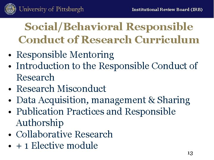 Institutional Review Board (IRB) Social/Behavioral Responsible Conduct of Research Curriculum • Responsible Mentoring •