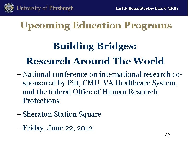 Institutional Review Board (IRB) Upcoming Education Programs Building Bridges: Research Around The World –
