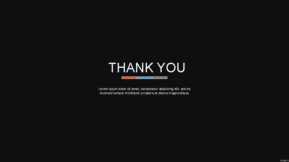 THANK YOU Lorem ipsum dolor sit amet, consectetur adipiscing elit, sed do eiusmod tempor