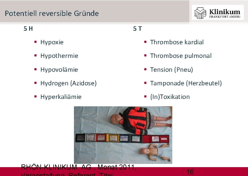 Potentiell reversible Gründe 5 H 5 T Hypoxie Thrombose kardial Hypothermie Thrombose pulmonal Hypovolämie