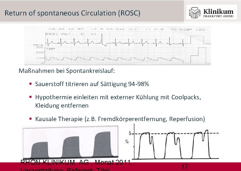 Return of spontaneous Circulation (ROSC) Maßnahmen bei Spontankreislauf: Sauerstoff titrieren auf Sättigung 94 -98%