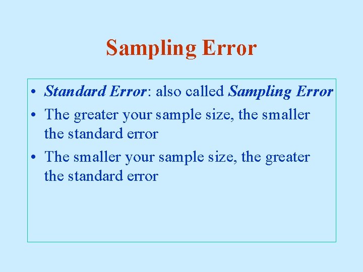 Sampling Error • Standard Error: also called Sampling Error • The greater your sample