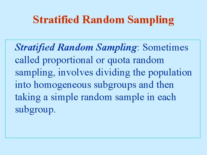 Stratified Random Sampling: Sometimes called proportional or quota random sampling, involves dividing the population