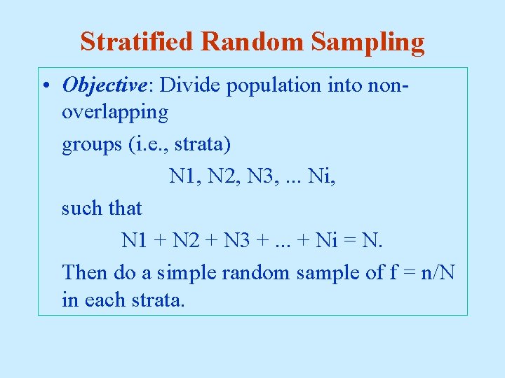 Stratified Random Sampling • Objective: Divide population into nonoverlapping groups (i. e. , strata)