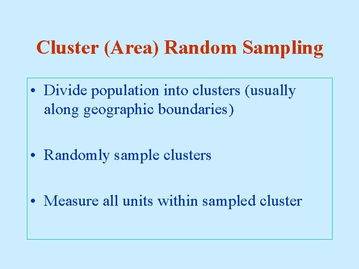 Cluster (Area) Random Sampling • Divide population into clusters (usually along geographic boundaries) •