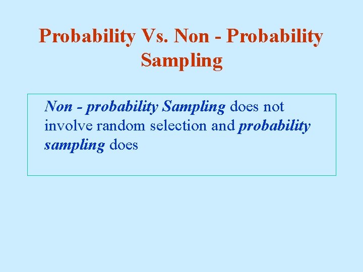 Probability Vs. Non - Probability Sampling Non - probability Sampling does not involve random