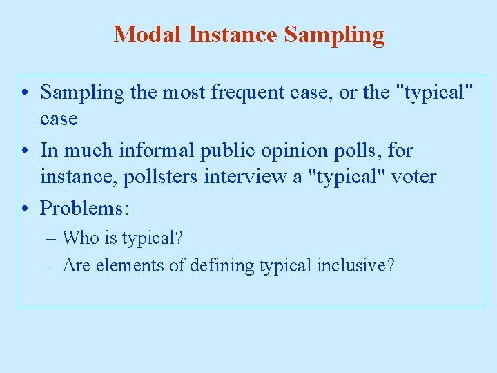 Modal Instance Sampling • Sampling the most frequent case, or the "typical" case •