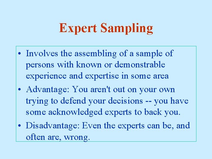 Expert Sampling • Involves the assembling of a sample of persons with known or