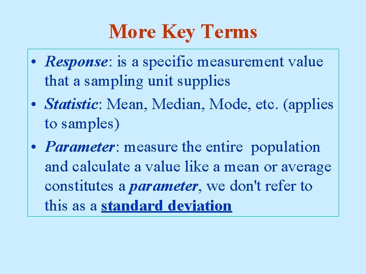 More Key Terms • Response: is a specific measurement value that a sampling unit