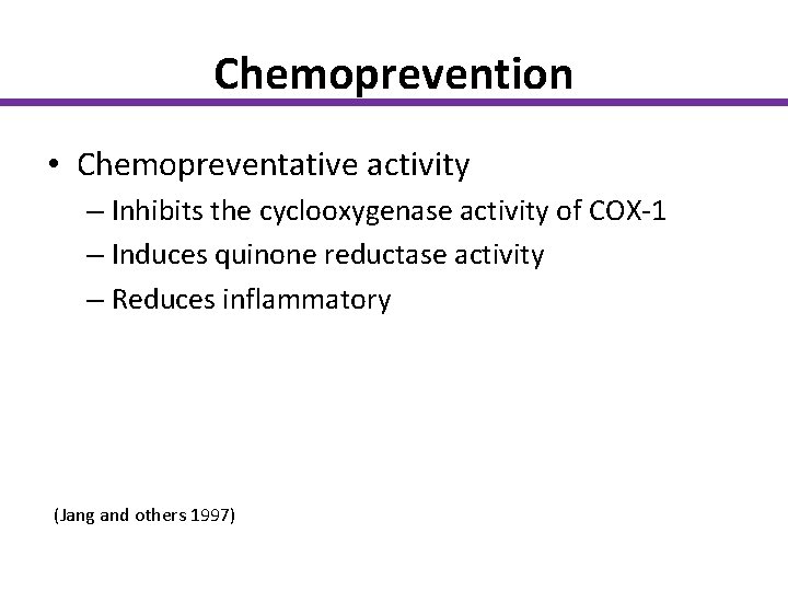 Chemoprevention • Chemopreventative activity – Inhibits the cyclooxygenase activity of COX-1 – Induces quinone