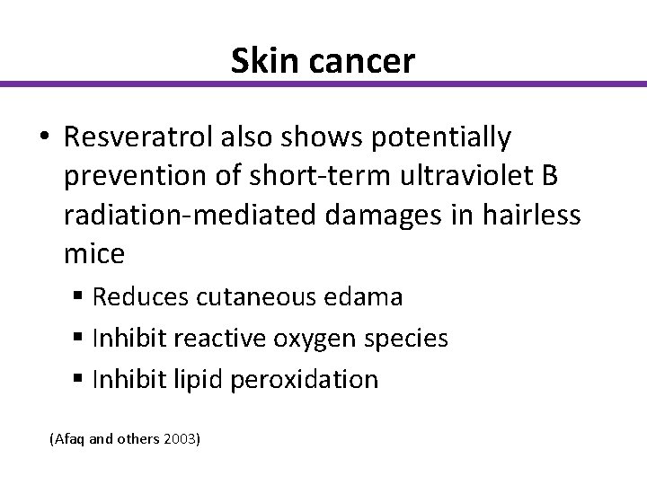 Skin cancer • Resveratrol also shows potentially prevention of short-term ultraviolet B radiation-mediated damages