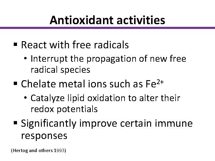 Antioxidant activities § React with free radicals • Interrupt the propagation of new free