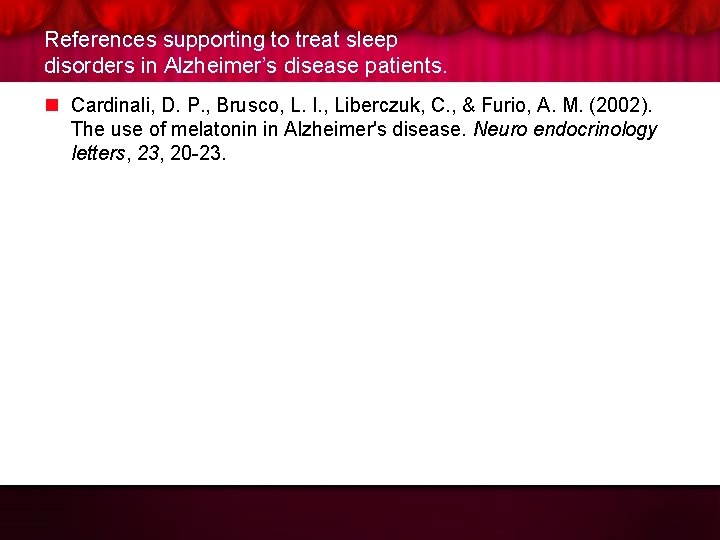 References supporting to treat sleep disorders in Alzheimer’s disease patients. n Cardinali, D. P.